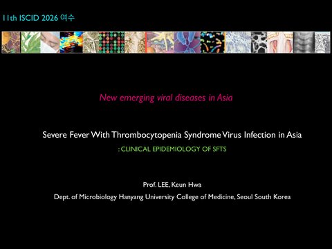 11th ISCID- Severe Fever with Thrombocytopenia Syndrome Virus Infection in Asia (Lee, Keun Hwa (HYU, Korea))
