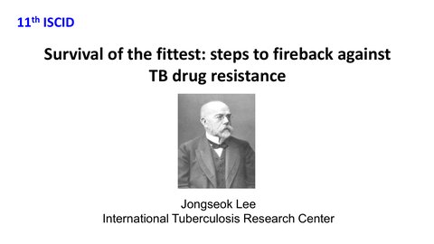 11th ISCID- Survival of the Fittest: Steps to Backfire against TB Drug Resistance (Lee, Jong Seok (ITRC, Korea))